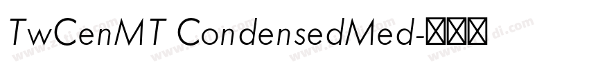 TwCenMT CondensedMed字体转换 TwCenMT CondensedMed字体转换